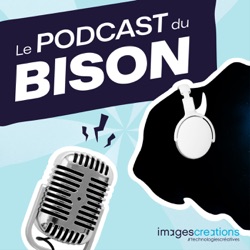 Le Podcast du Bison ! Podcast de l'agence Digitale ImagesCréations