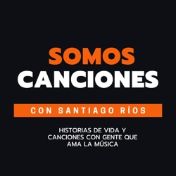 Un relato de mi vida con canciones importantes - Santiago Ríos