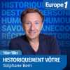 Historiquement vôtre - Stéphane Bern - Europe 1