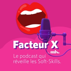 FACTEUR X, le podcast qui réveille vos Soft Skills !