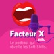 FACTEUR X, le podcast qui réveille vos Soft Skills !