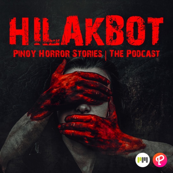 HILAKBOT PINOY HORROR STORIES | The Podcast