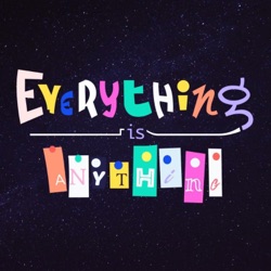 Everything Is Anything 