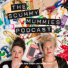 The Scummy Mummies Podcast - Ellie Gibson and Helen Thorn