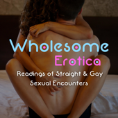 Wholesome Erotica: Readings of Straight & Gay Sexual Encounters - JC