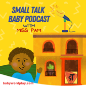 Small Talk Baby Podcast - Let's Play With Words! - Miss Pam🌺Children's Librarian