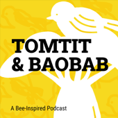 Tomtit & Baobab: A Bee-Inspired Podcast - Tomtit&Baobab