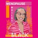 Menopause Whilst Black