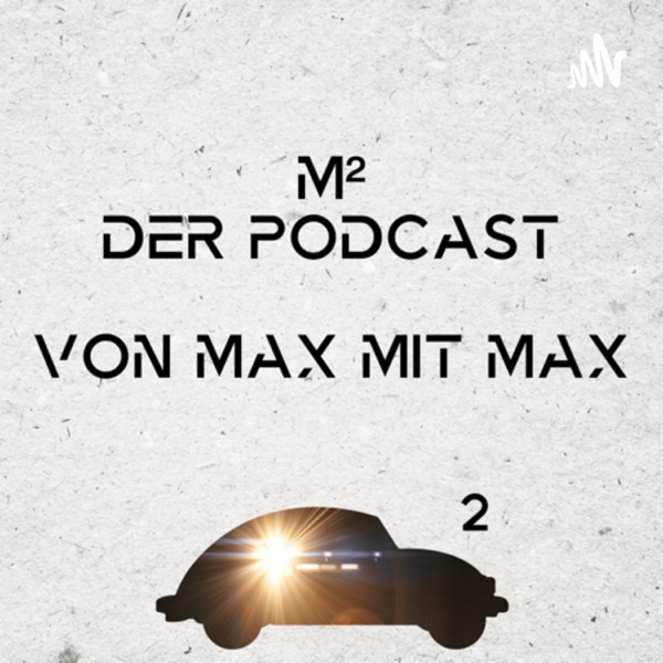 M² - Der Podcast von Max mit Max