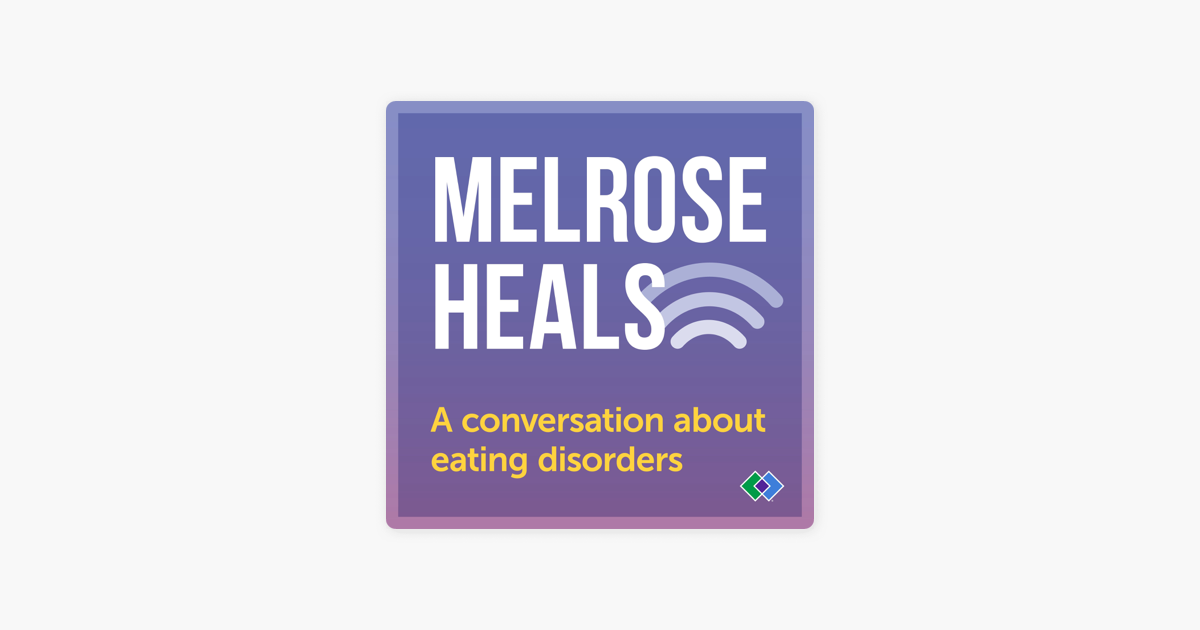 ‎melrose Heals A Conversation About Eating Disorders On Apple Podcasts