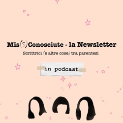 Mis(S)conosciute #14: Di iceberg e canoni letterari, partigiane e poesia 