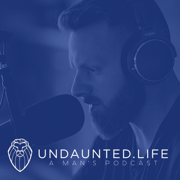 Undaunted.Life: A Man's Podcast by Kyle Thompson