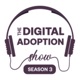 The Digital Adoption Show | Upskilling the Future Digital Workforce