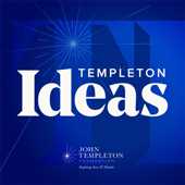 Templeton Ideas Podcast - John Templeton Foundation
