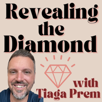REVEALING THE DIAMOND with Tiaga Prem podcast