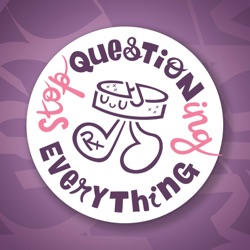 Stop Questioning Everything Podcast
