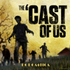 The 'Cast of Us: The Walking Dead, The Last of Us, and Other Stuff & Thangs - Podcastica