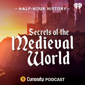 Half-Hour History: Secrets of the Medieval World - iHeartPodcasts