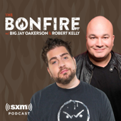 The Bonfire with Big Jay Oakerson and Robert Kelly - SiriusXM
