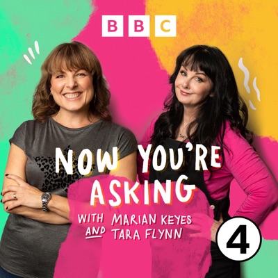 Now You're Asking with Marian Keyes and Tara Flynn:BBC Radio 4