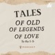 Tales Of Old, Of Legends, Of Love