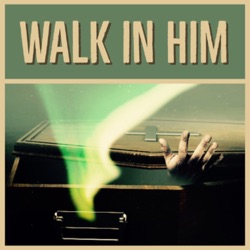 Walk In Him