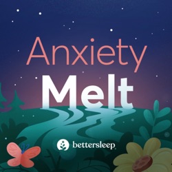 Anxiety Melt Trailer - The new podcast by BetterSleep