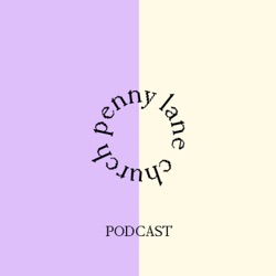 Penny Lane Church Podcast