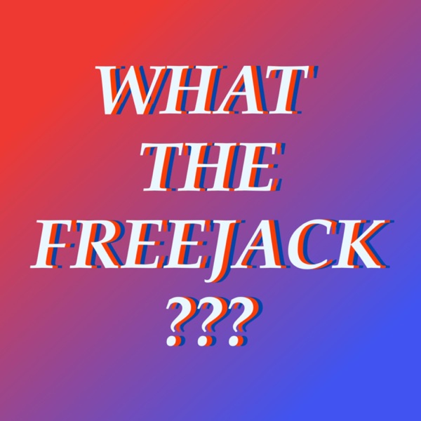 What the Freejack?????? Artwork