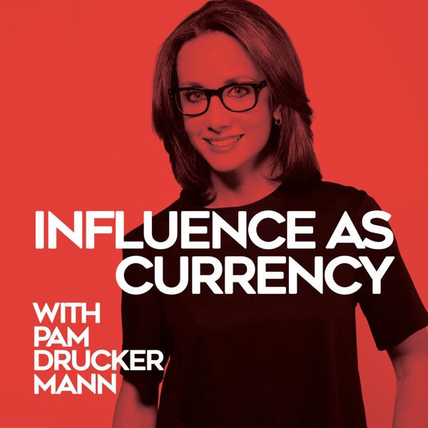 Influence as Currency with Pam Drucker Mann