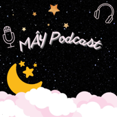 MÂY Podcast - Mây Podcast