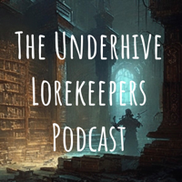 The Underhive Lorekeepers Podcast