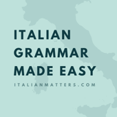 Italian Grammar Made Easy - Italian Matters