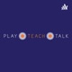 Play Teach Talk