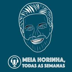 Podcast Meia Horinha
