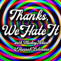 Thanks, We Hate It podcast