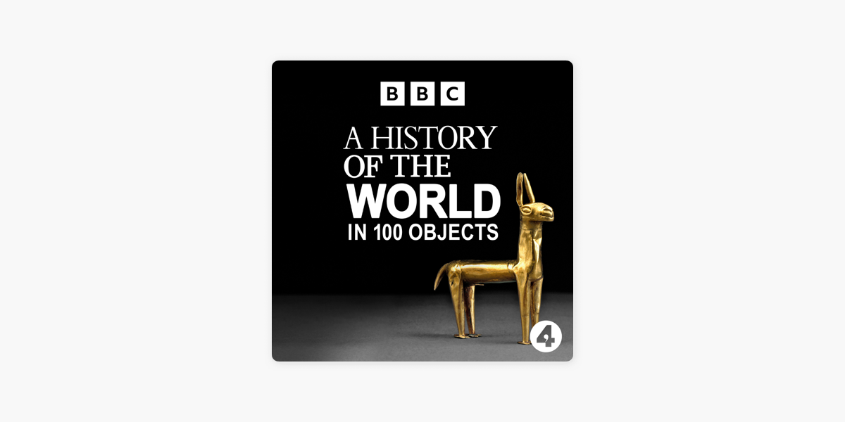 ‎A History Of The World In 100 Objects On Apple Podcasts