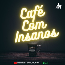 VICTIXA E LUCAS SOUZA - Café Com Insanos #56 PodCast