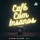 LUCA - Café Com Insanos #59 PodCast