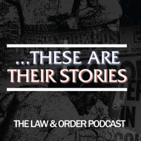 ...These Are Their Stories: The Law & Order Podcast podcast