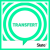 Transfert - Slate.fr Podcasts
