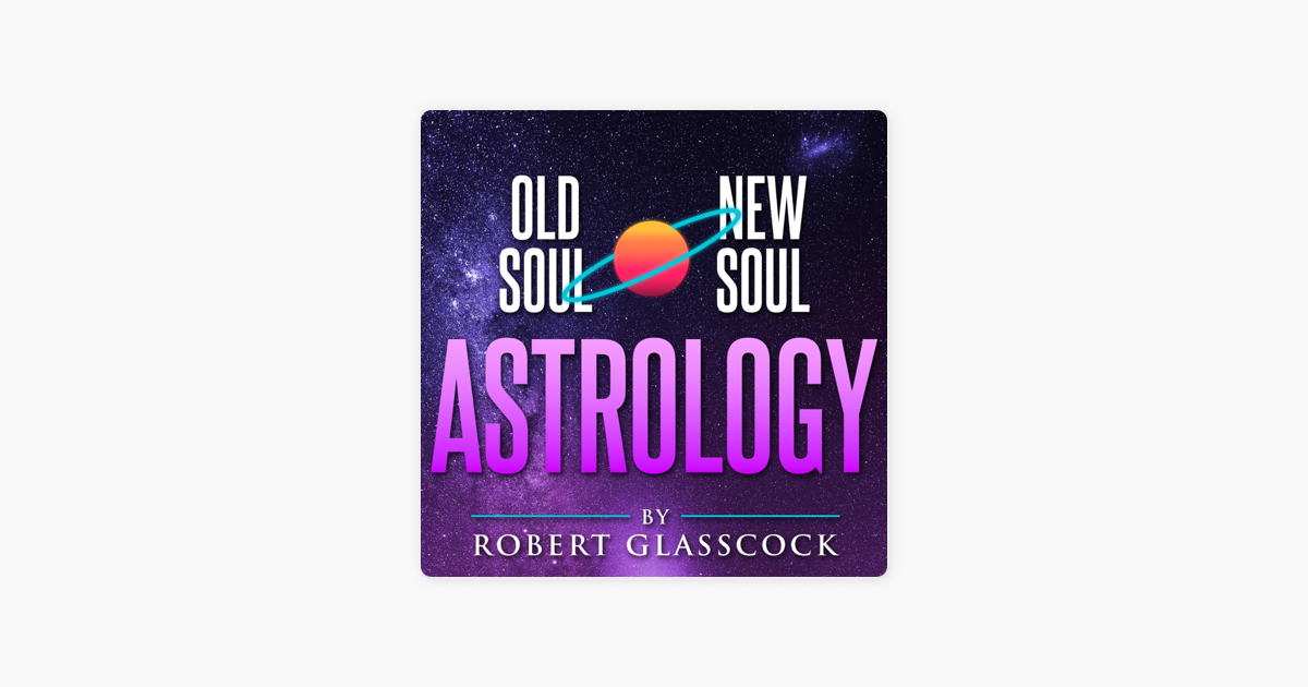 ‎Old Soul | New Soul Astrology with Robert Glasscock: Two Listener ...