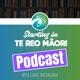 Starting In Te Reo Maori Podcast