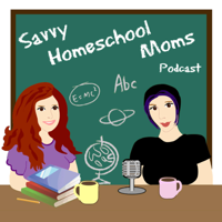 Savvy Homeschool Moms Podcast podcast