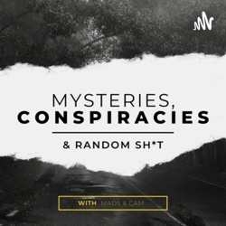 Mysteries, Conspiracies & Random Sh*t