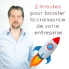 2 minutes pour booster la croissance de votre entreprise : le podcast entrepreneur