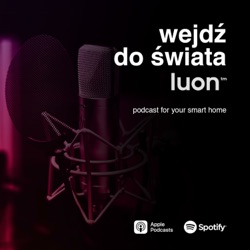 LuON Podcast - Stwórz doskonały Smart Home