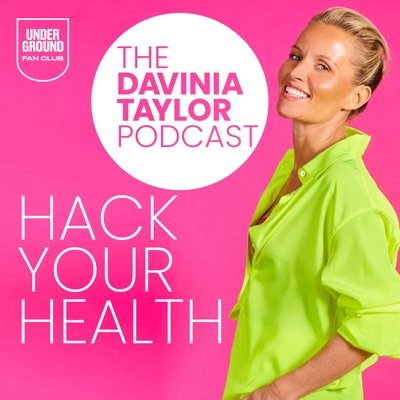 The Davinia Taylor Podcast- Hack Your Health:Underground Fan Club