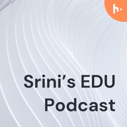 Srini's EDU Podcast