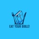 EAT YOUR BIBLE!